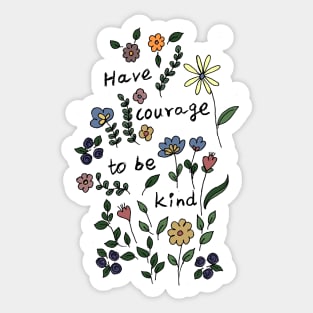 Being kind is courageous Sticker